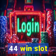 44 win slot